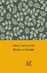 Johann Georg Kohl - Reisen in Canada