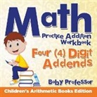 Baby - Math Practice Addition Workbook - Four (4) Digit Addends | Children's Arithmetic Books Edition