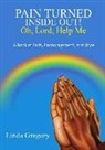 Linda Gregory - Pain Turned Inside Out: Book of Faith, Encouragement and Hope