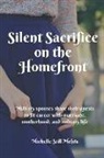 Michelle Still Mehta - Silent Sacrifice on the Homefront: Military Spouses Share Their Quests to Fit Career with Marriage, Motherhood, and Military Life