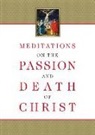 Passionist Ignatius of the Side of Christ, Compiled from the Works of Fr Ignatius o - Meditations on the Passion and Death of Christ