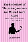 Clive Howarth - The Little Book of Sales Questions You Wish You'd Asked: 99 Insightful Questions for Every Sales Situation