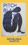 Denis Lola - Pitch Black Outer Space #10: The Intelligent Designer of Humanity and the Universe