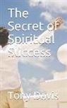 Tony Davis, John Kudrick - The Secret of Spiritual Success
