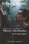 Plato - Refining Golden: A 21st-Century Translation of Plato's Alcibiades