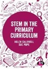 Author, Helen Caldwell, Helen (University of Northampton Caldwell, Helen Pope Caldwell, Caldwell Helen, Sue Pope... - Stem in the Primary Curriculum