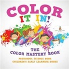 Baby - Color It In! The Color Mastery Book - Preschool Science Book | Children's Early Learning Books