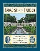 Caroline Seebohm - Paradise on the Hudson: The Creation, Loss, and Revival of a Gilded