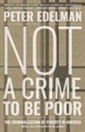 Peter Edelman, Edelman Peter - Not a Crime to Be Poor
