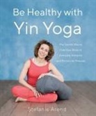 Stefanie Arend - Be Healthy With Yin Yoga