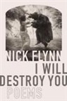 Nick Flynn - I Will Destroy You