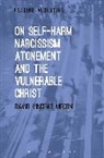 David Vincent Meconi, Miles Hollingworth - On Self-Harm, Narcissism, Atonement, and the Vulnerable Christ