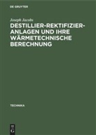 Joseph Jacobs - Destillier-Rektifizier-Anlagen und ihre wärmetechnische Berechnung