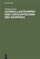 Wolfgang Gaede - [Gasballastpumpen und Vakuumtechnik des Dampfes]