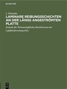 I Nikuradse, I. Nikuradse, &lt;Berlin Zentrale für Wissenschaftliches, &lt;Berlin&gt; Zentrale für Wissenschaftliches, Zentrale für Wissenschaftliches Berichtswesen der Luftfahrtforschung, Zentrale für Wissenschaftliches Berichtswesen der§ Luftfahrtforschun - Laminare Reibungsschichten an der längs angeströmten Platte