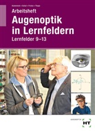Verena Fricke, Verena u a Fricke, JÃ¶rn Kommnick, Jör Kommnick, Jörn Kommnick, SÃ¶ren Schal... - Augenoptik in Lernfeldern, Arbeitsheft Lernfelder 9-13