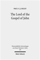 Paul C J Riley, Paul C. J. Riley, Paul C.J. Riley - The Lord of the Gospel of John