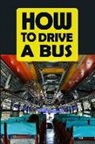 Om Yasmeen - How to Drive a Bus: Best Gag Gift for Bus Drivers to Prank Passengers - Blank Wide Ruled Line Notebook