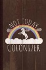Flippin Sweet Books - Not Today Colonizer Journal Notebook: Blank Lined Ruled for Writing 6x9 110 Pages