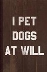Flippin Sweet Books - I Pet Dogs at Will Journal Notebook: Blank Lined Ruled for Writing 6x9 110 Pages