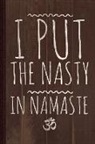 Flippin Sweet Books - I Put the Nasty in Namaste Yoga Journal Notebook: Blank Lined Ruled for Writing 6x9 110 Pages