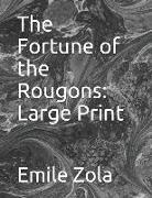Emile Zola - The Fortune of the Rougons: Large Print