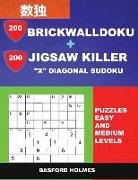 Basford Holmes - 200 Brickwalldoku + 200 Jigsaw Killer X Diagonal Sudoku. Puzzles Easy and Medium Levels.: Holmes Presents a Collection of Original Classic Sudoku to B