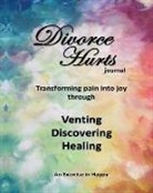 Chantal Reed Rn - Divorce Hurts: An Exercise in Happy; Learning to Transform Pain Into Joy Through Venting, Discovering, Healing -8"x10"; 210 Lined Pag
