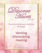 Chantal Reed Rn - Divorce Hurts: An Exercise in Happy; Learning to Transform Pain Into Joy Through Venting, Discovering, Healing -8"x10"; 210 Lined Pag