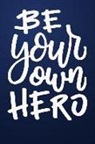 Gina Gordon - Be Your Own Hero: Great Gift, Notebook, Journal, Diary, Doodle Book (120 Pages, Lined Notebook, 6 X 9)