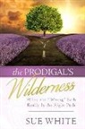 Sue White - The Prodigal's Wilderness: When the "wrong" Path Really Is the Right Path