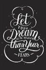 Gina Gordon - Let Your Dream Be Bigger Than Your Fears: Great Gift, Notebook, Journal, Diary, Doodle Book (120 Pages, Lined Notebook, 6 X 9)