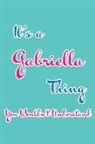 Real Joy Publications - It's a Gabriella Thing You Wouldn't Understand: Blank Lined 6x9 Name Monogram Emblem Journal/Notebooks as Birthday, Anniversary, Christmas, Thanksgivi