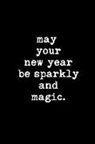 Unique Blank Book - May Your New Year Be Sparkly and Magic: This Is a Blank, Lined Journal That Makes a Perfect Happy New Year Gift for Men or Women. It's 6x9 with 120 Pa