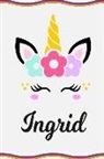 Sofia Taylor - Ingrid: Personal Notebook Personal Diary Unicorn Notebook Writing Journal Personalized Notebook Custom Notebook Unicorn Gift U
