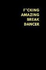 Motu Journals - F*cking Amazing Break Dancer: Lined Notebook Journal to Write In, Funny Gift Friends Family (150 Pages)