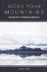 Dwain Wolfe - Move Your Mountains: The Secret to Breakthrough