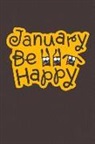 M. Journals - January Be Happy: Don't Worry Be Happy Funny Journal to Start the New Year with a Positive Mindset. Make 2019 a Great Year with a Winnin