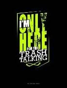 Engy Publishing - I'm Only Here for the Trash Talking: Unruled Composition Book
