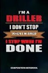 M. Shafiq - I Am a Driller I Don't Stop When I Am Tired I Stop When I Am Done: Composition Notebook, Birthday Journal for Drilling, Oilfield Fracture Rig Professi