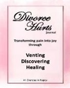Chantal Reed Rn - Divorce Hurts: An Exercise in Happy; Learning to Transform Pain Into Joy Through Venting, Discovering, Healing -8"x10"; 210 Lined Pag