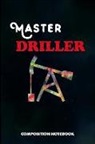 M. Shafiq - Master Driller: Composition Notebook, Birthday Journal for Drilling, Oilfield Fracture Rig Professionals to Write on