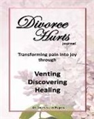 Chantal Reed Rn - Divorce Hurts: An Exercise in Happy; Learning to Transform Pain Into Joy Through Venting, Discovering, Healing -8"x10"; 210 Lined Pag