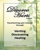 Chantal Reed Rn - Divorce Hurts: An Exercise in Happy; Learning to Transform Pain Into Joy Through Venting, Discovering, Healing -8"x10"; 210 Lined Pag
