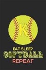 Happy Healthy Press - Eat Sleep Softball Repeat K: Softball Monogram Journal Cute Personalized Gifts Perfect for All Softball Fans, Players, Coaches and Students