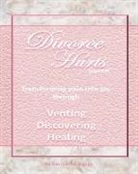 Chantal Reed Rn - Divorce Hurts: An Exercise in Happy; Learning to Transform Pain Into Joy Through Venting, Discovering, Healing -8"x10"; 210 Lined Pag