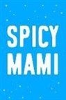 Flippin Sweet Books - Spicy Mami Mother's Day Journal Notebook: Blank Lined Ruled for Writing 6x9 110 Pages