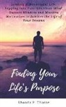 Rhonda Thorne - Finding Your Life's Purpose: Leading a Meaningful Life, Tapping Into Your Limitless Mind, Success Mindset and Massive Motivation to Achieve the Lif
