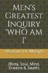 Dharam Vir Mangla, Raju Gupta, Vibha Gupta - Men's Greatest Inquiry 'who Am I': (body, Soul, Mind, Dreams & Death)
