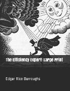 Edgar Rice Burroughs - The Efficiency Expert: Large Print